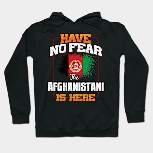 Afghanistani Flag  Have No Fear The Afghanistani Is Here - Gift for Afghanistani From Afghanistan Hoodie